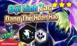 Cách chơi đội hình Zac Dạng Thể Hoàn Hảo DTCL mùa 17