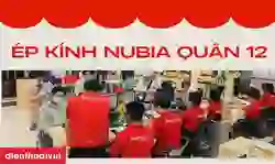Ép kính Nubia quận 12 giá tốt, lấy ngay