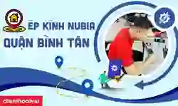 Ép kính Nubia quận Bình Tân