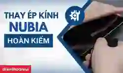 Ép kính Nubia quận Hoàn Kiếm lấy ngay