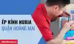Ép kính Nubia quận Hoàng Mai chính hãng