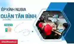 Ép kính Nubia quận Tân Bình