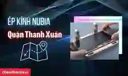 Ép kính Nubia quận Thanh Xuân giá tốt, lấy ngay