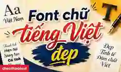 Font chữ tiếng Việt đẹp: 35+ font chữ nổi bật