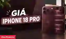 Giá iPhone 18 Pro tại Việt Nam là bao nhiêu?