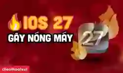 iOS 27 nóng máy
