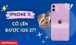 iPhone 11 có lên được iOS 27 không? Có nên cập nhật?