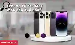iPhone 14 Pro Max màu nào đẹp nhất
