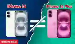 So sánh iPhone 16 và 16 Plus khác nhau như thế nào chi tiết