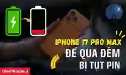 iPhone 17 Pro Max để qua đêm bị tụt pin: Cách sửa
