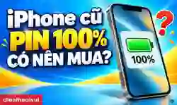 iPhone cũ pin 100 có nên mua