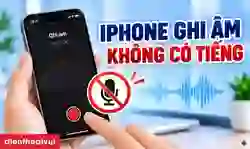 iPhone ghi âm không có tiếng? 10 cách xử lý hiệu quả