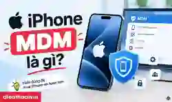 iPhone MDM là gì? Cách kiểm tra và lưu ý khi mua