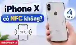 iPhone X có NFC không? Cách sử dụng NFC trên iPhone X