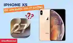 iPhone XS có lên được iOS 27 không