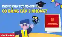 Không đậu tốt nghiệp có bằng cấp 3 không