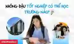 Không đậu tốt nghiệp có thể học trường nào 2026?