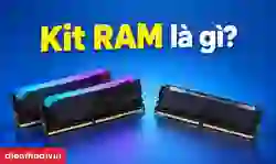 Kit RAM là gì? Nên mua Kit RAM hay RAM lẻ? Cách chọn