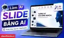 Làm Slide bằng AI đơn giản, nhanh chóng