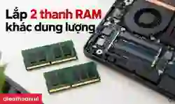 Lắp 2 thanh RAM khác dung lượng