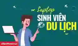 Tư vấn laptop cho sinh viên du lịch mỏng nhẹ