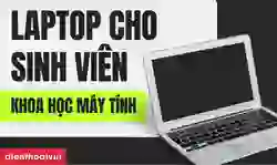 Laptop cho sinh viên khoa học máy tính