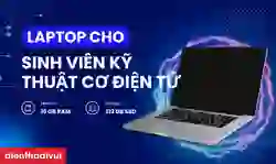 Laptop cho sinh viên kỹ thuật cơ điện tử %%currentyear%% giá tốt