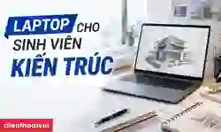 Laptop cho sinh viên kiến trúc