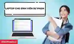 Laptop cho sinh viên sư phạm mỏng nhẹ