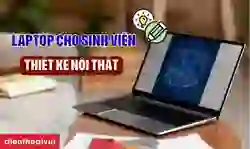 Laptop cho sinh viên thiết kế nội thất