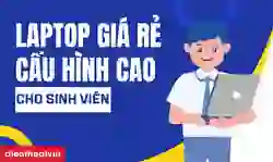 15+ laptop giá rẻ cấu hình cao cho sinh viên đáng mua
