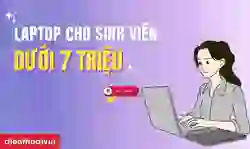 Laptop giá rẻ cho sinh viên dưới 7 triệu