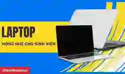 Laptop mỏng nhẹ cho sinh viên bền bỉ