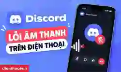 Lỗi âm thanh Discord trên điện thoại: Cách sửa nhanh