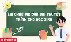 99+ lời chào mở đầu bài thuyết trình cho học sinh điểm cao