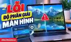 Lỗi độ phân giải màn hình: Nguyên nhân và cách sửa nhanh