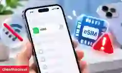 Lỗi eSIM trên iPhone: Cách xử lý theo từng trường hợp