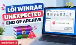 Lỗi WinRAR Unexpected End of Archive: Cách fix lỗi
