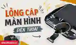Lỏng cáp màn hình điện thoại là gì?