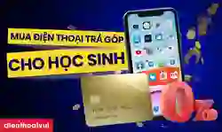Mua điện thoại trả góp cho học sinh