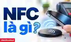 NFC là gì? Công dụng và cách sử dụng trên điện thoại