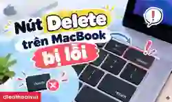 Nút Delete trên MacBook bị lỗi