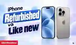 iPhone tân trang và like new khác nhau như thế nào?