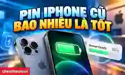 Pin iPhone cũ bao nhiêu là tốt? Mức pin nên mua