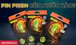 Pin Pisen của nước nào? Có chất lượng không?