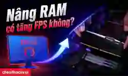 RAM có tăng FPS không