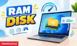 RAM Disk là gì? Cách tạo và sử dụng trên Windows 10