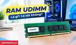 RAM UDIMM là gì? Phân biệt nhanh UDIMM, RDIMM, SO-DIMM
