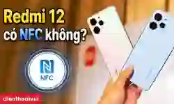 Redmi 12 có NFC không? Các tính năng của NFC trên Redmi 12