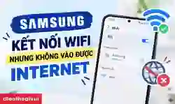 Samsung kết nối WiFi nhưng không vào được internet